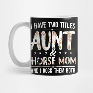 Floral I Have 2 Titles Aunt And Horse Mom & I Rock Them Both Mug